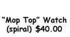 Mop Top! Watch (spiral design) $40.00